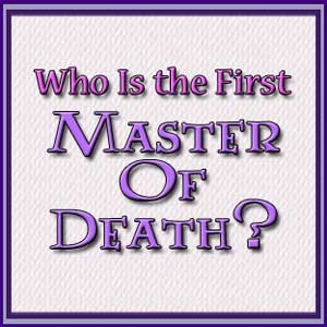 Was Harry Potter Truly the First Master of Death?