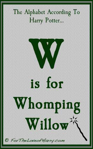 W is for Whomping Willow