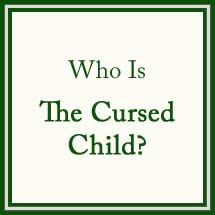 Who Is The Cursed Child?