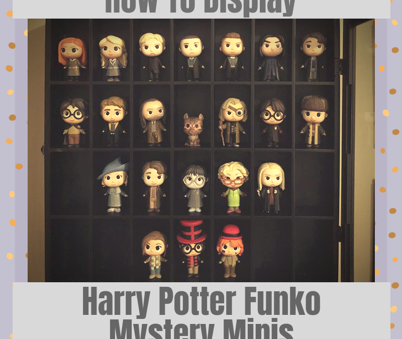 How To Display Harry Potter Funko Mystery Minis