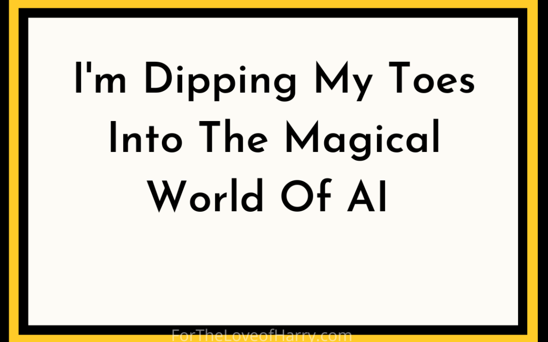 I’m Dipping My Toes Into The Magical World Of AI